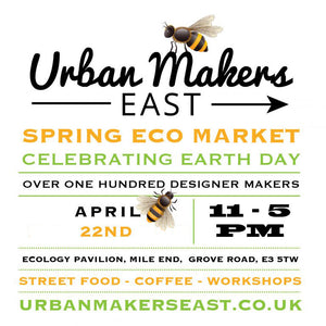 Come & see us at Urban Makers Spring Eco Market this sunday - 22nd April 2018 (Earth Day!)
